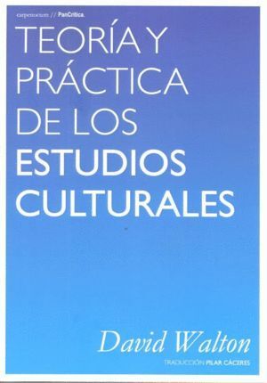 TEORIA Y PRACTICA DE LOS ESTUDIOS CULTURALES