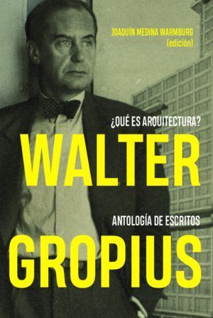 WALTER GROPIUS QUE ES ARQUITECTURA ANTOLOGIA DE ESCRITOS