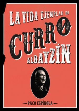 VIDA EJEMPLAR DE CURRO ALBAYZIN,LA