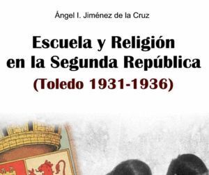 ESCUELA Y RELIGION EN LA SEGUNA REPUBLICA TOLEDO 1931 1936