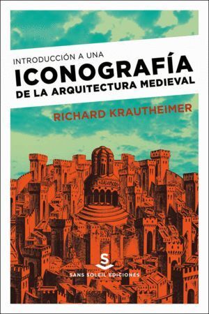 INTRODUCCION A UNA ICONOGRAFIA DE LA ARQUITECTURA MEDIEVAL