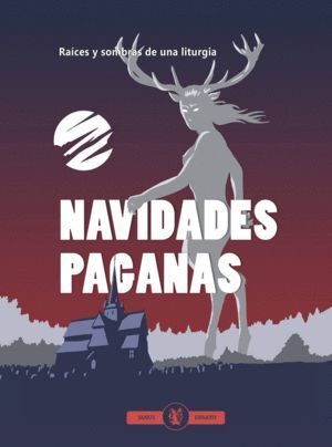NAVIDADES PAGANAS RAICES Y SOMBRAS DE UNA LITURGIA