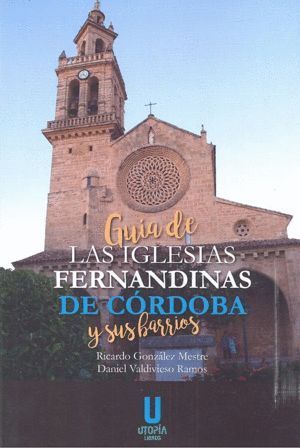 GUIA DE LAS IGLESIAS FERNANDINAS DE CORDOBA Y SUS BARRIOS