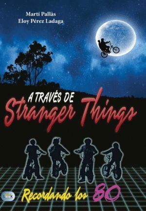A TRAVES DE STRANGER THINGS RECORDANDO LOS 80