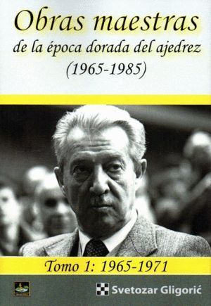 OBRAS MAESTRAS DE LA EPOCA DORADA DEL AJEDREZ 1965 1985 T 1