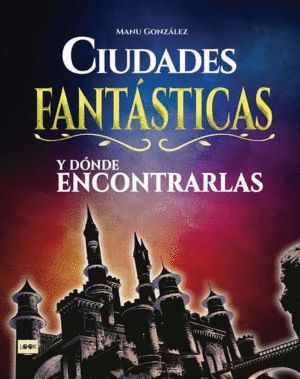 CIUDADES FANTASTICAS Y DONDE ENCONTRARLAS