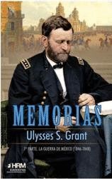MEMORIAS ULYSSES S GRANT 1ª PARTE LA GUERRA DE MEXICO 1