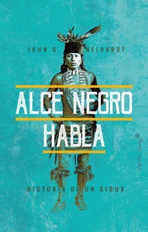 ALCE NEGRO HISTORIA DE UN SIOUX