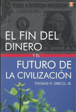 FIN DEL DINERO Y EL FUTURO DE LA CIVILIZACION,EL
