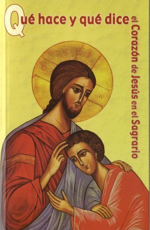 QUE HACE Y QUE DICE EL CORAZON DE JESUS EN EL SAGRARIO