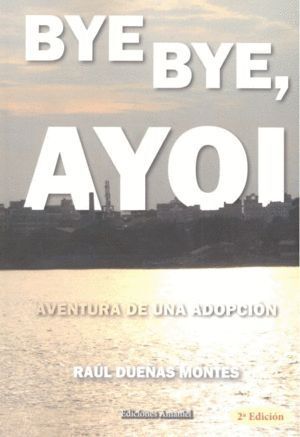 BYE BYE AYOI AVENTURA DE UNA ADOPCION 2ªED