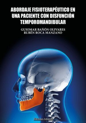 ABORDAJE FISIOTERAPEUTICO EN DISFUNCION TEMPOROMANDIBULAR