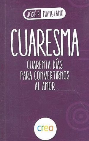 CUARESMA CUARENTA DIAS PARA CONVERTIRNOS AL AMOR