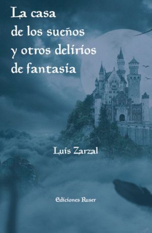 LA CASA DE LOS SUEÑOS Y OTROS DELIRIOS DE FANTASIA
