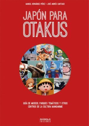 JAPON PARA OTAKUS GUIA DE MUSEOS PARQUES TEMATICOS Y OTROS