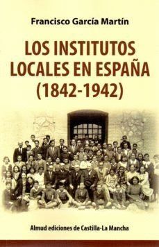 INSTITUTOS LOCALES EN ESPAÑA 1842 1942