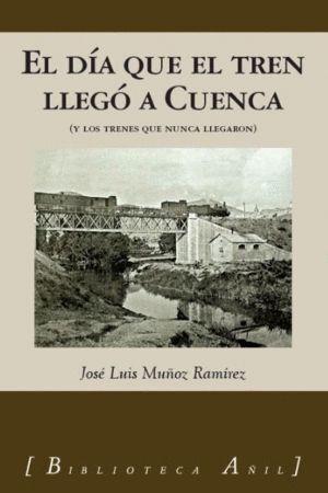 DIA QUE EL TREN LLEGO A CUENCA,EL