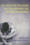 NOCHE EN QUE ME ENAMORE DE RIVER PHOENIX