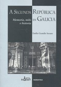 A SEGUNDA REPUBLICA EN GALICIA MEMORIA MITO E HISTORIA