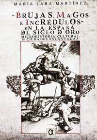 BRUJOS MAGOS E INCREDULOS EN LA ESPAÑA DEL SIGLOD E ORO