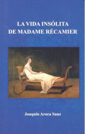 VIDA INSOLITA DE MADAME RECAMIER,LA