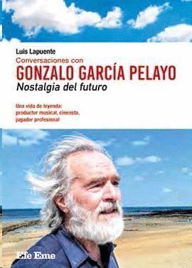 CONVERSACIONES CON GONZALO GARCIA PELAYO. NOSTALGIA DEL FUTU