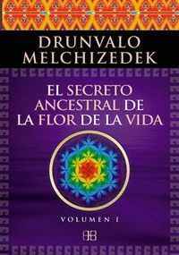 SECRETO ANCESTRAL DE LA FLOR DE LA VIDA VOLUMEN I
