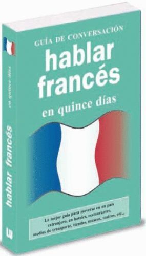 HABLAR FRANCES EN QUINCE DIAS GUIA DE CONVERSACION