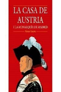 CASA DE AUSTRIA Y LA MONARQUIA DE MADRID,LA