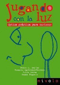 JUGANDO CON LA LUZ I OPTICA PRACTICA PARA CURIOSOS