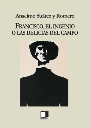 FRANCISCO, EL INGENIO O LAS DELICIAS DEL CAMPO