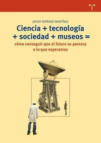 CIENCIA +TECNOLOGIA +SOCIEDAD +MUSEOS COMO CONSEGUIR FUTURO