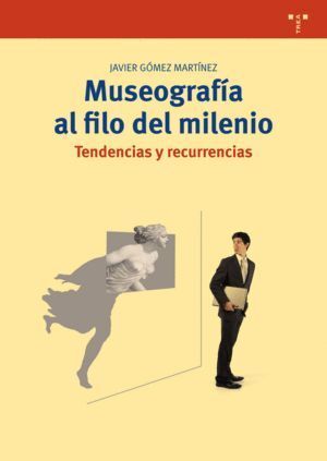 MUSEOGRAFIA AL FILO DEL MILENIO. TENDENCIAS Y RECURRENCIAS