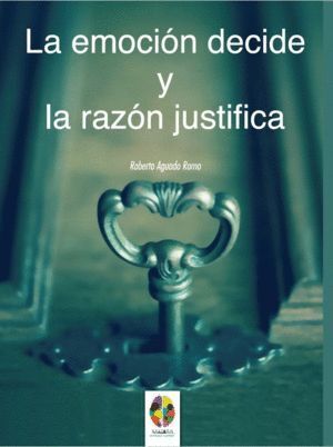 EMOCION DECIDE Y LA RAZON JUSTIFICA,LA
