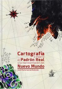 CARTOGRAFIA E IMPERIO EL PADRON REAL Y LA REPRESENTACION DE