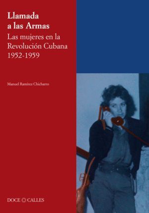 LAMADA A LAS ARMAS. LAS MUJERES EN LA REVOLUCION CUBANA 1952