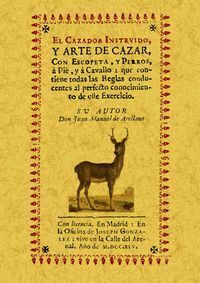 CAZADOR INSTRUIDO, Y ARTE DE CAZAR, CON ESCOPETA, Y PERROS,