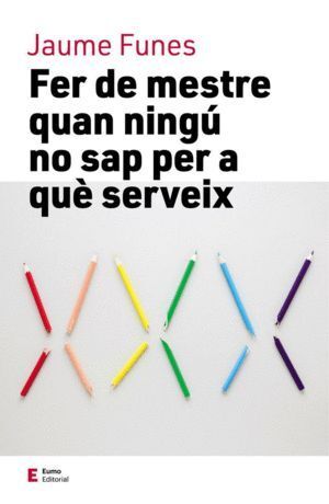 FER DE MESTRE QUAN SEMBLA QUE NINGU NO SAP PER A QUE SERVEIX