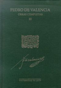 PEDRO DE VALENCIA. OBRAS COMPLETAS III .ACADEMICA.