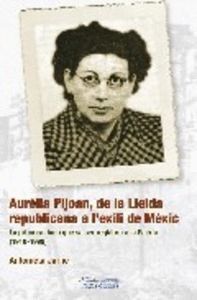 AURELIA PIJOAN, DE LA LLEIDA REPUBLICANA A L'EXILI DE MEXIC