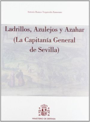 LADRILLOS, AZULEJOS Y AZAHAR (LA CAPITANIA GENERAL DE SEVILL