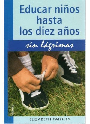 EDUCAR NIÑOS HASTA LOS DIEZ AÑOS SIN LAGRIMAS