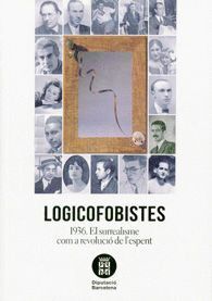 LOGICOFOBISTES: 1936. EL SURREALISME COM A REVOLUCIO DE L'ES