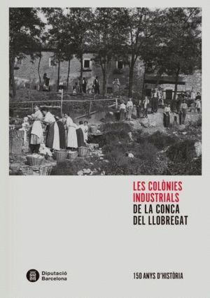 COLONIES INDUSTRIALS DE LA CONCA DEL LLOBREGAT,LES