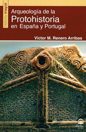ARQUEOLOGIA DE LA PROTOHISTORIA EN ESPAÑA Y PORTUGAL