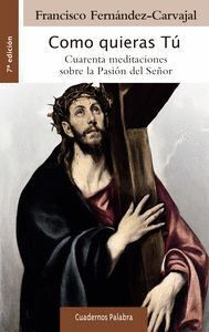 COMO QUIERAS TU CUARENTA MEDITACIONES SOBRE LA PASION DEL SE