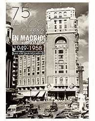 75 AÑOS DE ESTRENOS DE CINE EN MADRID TOMO II 1949 1958