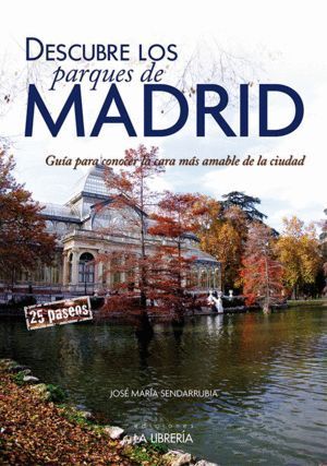 DESCUBRE LOS PARQUES DE MADRID.GUIA PARA CONOCER LA CARA MAS