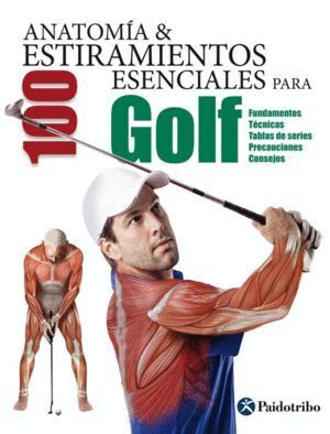 ANATOMIA Y 100 ESTIRAMIENTOS ESENCIALES PARA GOLF