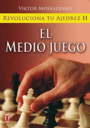 REVOLUCIONA TU AJEDREZ II EL MEDIO JUEGO